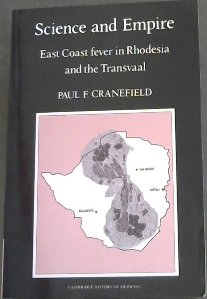 Science and Empire: East Coast Fever in Rhodesia and the Transvaal (Cambridge Studies in the History of Medicine)