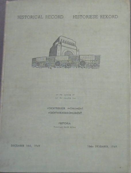 Historical Record of the Opening of Voortrekker Monument, Pretoria, Transvaal, South Africa. December 16th, 1949 / Historiese Rekpord van die opening van Voortrekkermonument