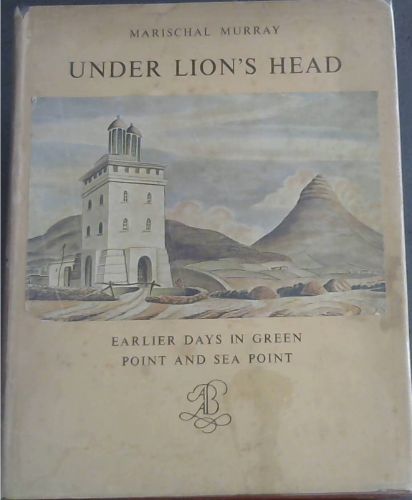 Under Lion's Head : Earlier Days in Green Point and Sea Point