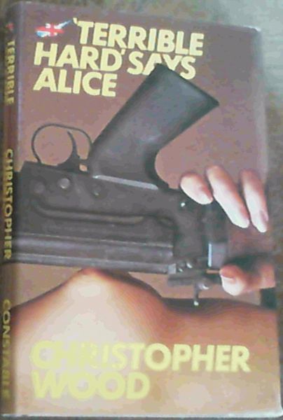 Terrible Hard, Says Alice: A Novel