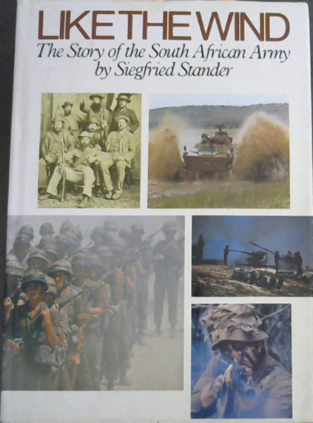 Like the wind: The story of the South African Army