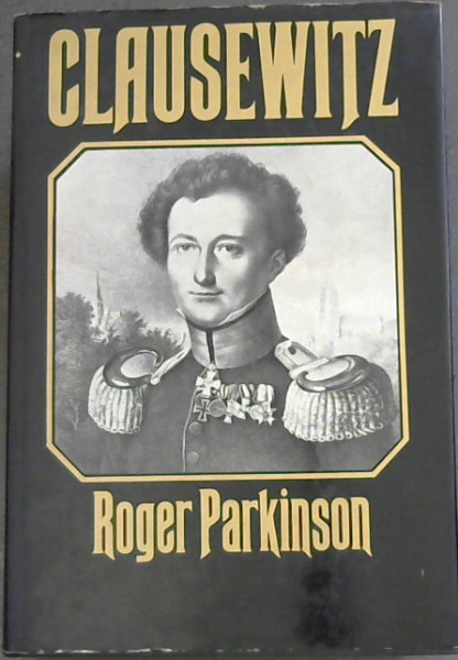 Clausewitz: A Biography