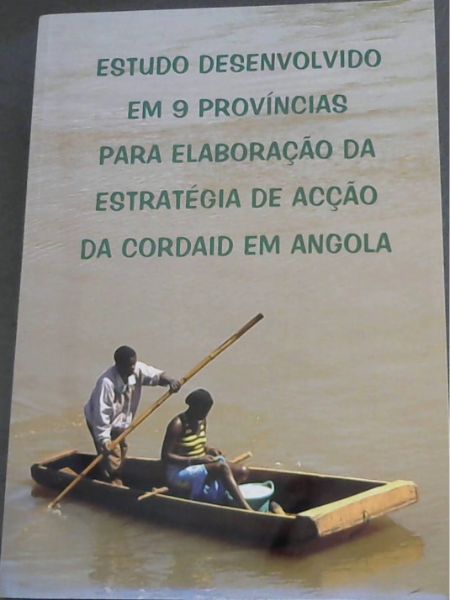 Estudo Desenvolvido em 9 Provincias para Elaboracao da Estrategia de Accao da Cordaid em Angola