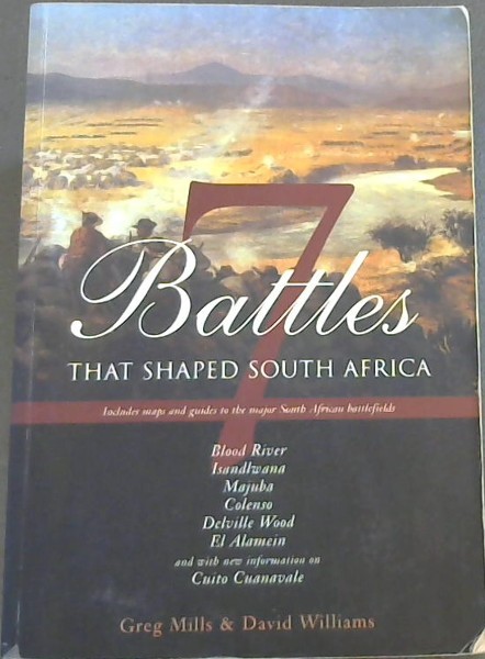 Seven Battles that Shaped South Africa - Includes maps and guides to the major South African battlefields