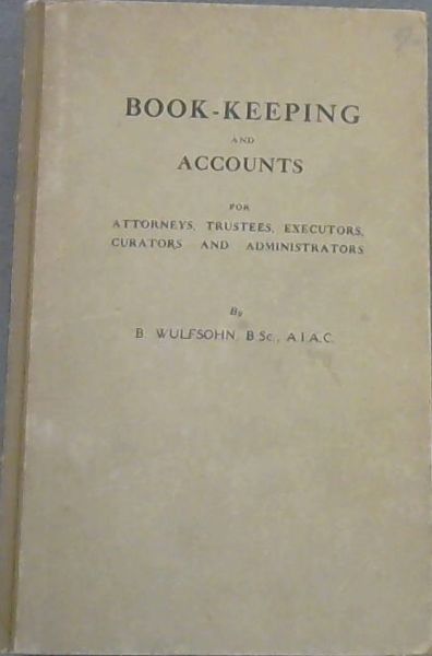 Book -Keeping and Accounts for Attorneys, Trustees, E xecutors, Curators and Administrators