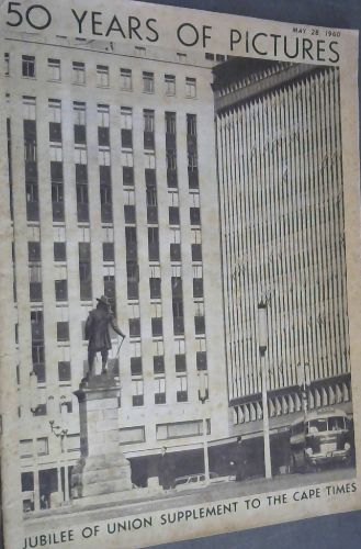 50 Years of Pictures : Jubilee of Union Supplement to the Cape Times. 28 May 1960