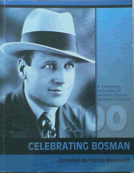Celebrating Bosman : A Centenary Selection of Herman Charles Bosman's Stories