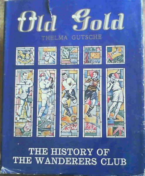 Old Gold : The History of the Wanderers Club