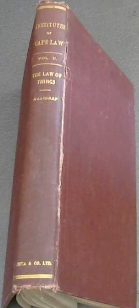 The Institutes Of Cape Law Being A Compendium Of The Common Law, Decided Cases & Statute Law Of The Colony Of The Cape Of Good Hope Book 2 Only The Law Of Things
