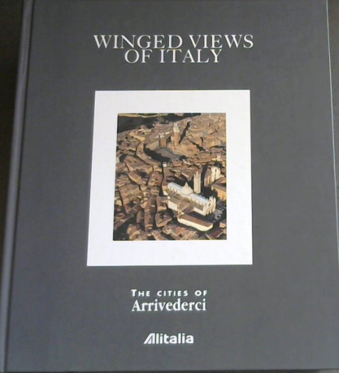 Winged Views of Italy : The Cities of Arrivederci - Excerpts from articles published in Arrivederci an Alitalia monthly in-flight magazine