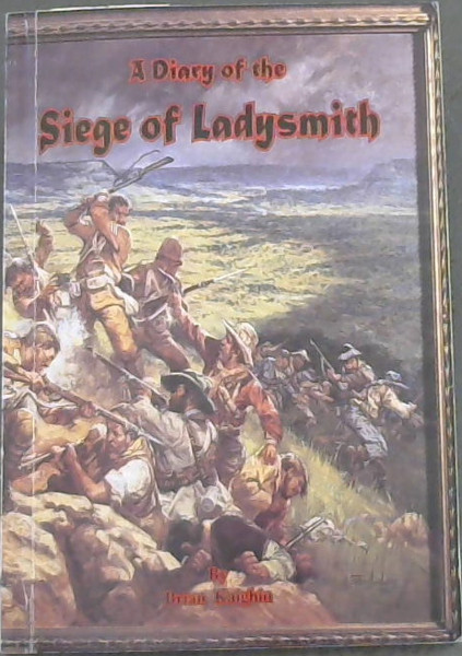 A diary of the Siege of Ladysmith