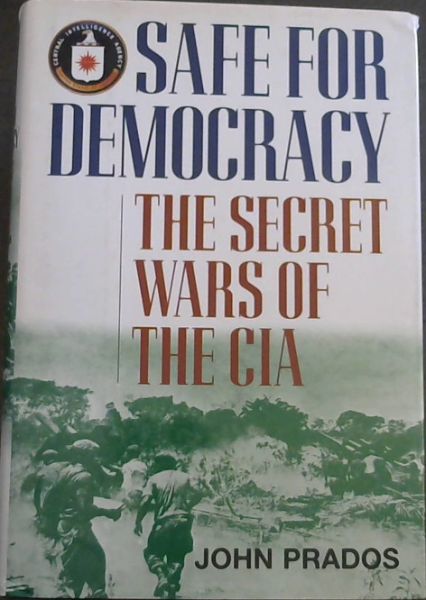 Safe for Democracy: The Secret Wars of the CIA
