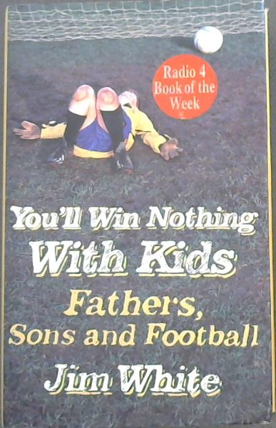 You'll Win Nothing With Kids: Fathers, Sons and Football