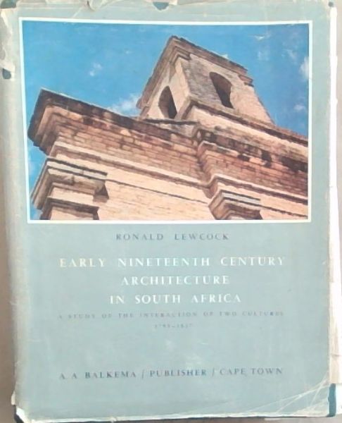Early Nineteenth Century Architecture in South Africa : a study of the interaction of two cultures 1795 - 1837
