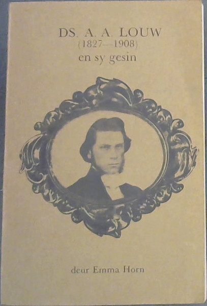 Ds. A. A. Louw (1827-1908) en sy gesin (Afrikaans Edition)