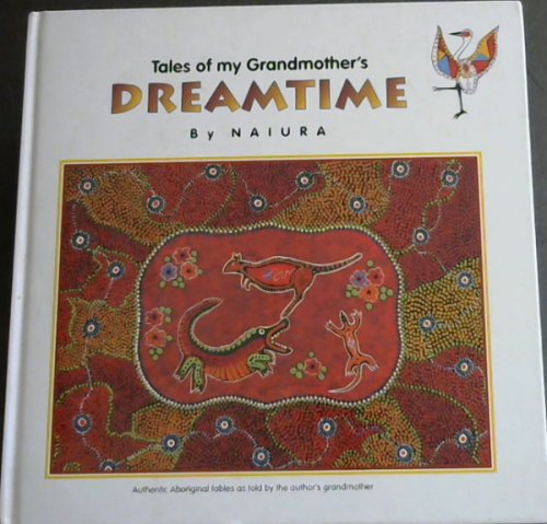 TALES OF MY GRANDMOTHER'S DREAMTIME - Authentic Aboriginal fables as told by the author's grandmother