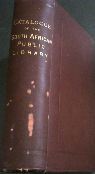 A General Catalogue of Books in the South African Public Library, Cape Town, Cape of Good Hope, with a List of Donors, Office Bearers, and the Regulations of the Institutions
