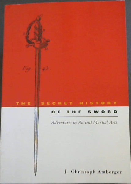The Secret History of the Sword: Adventures in Ancient Martial Arts