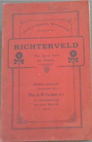 Richterveld : The Land and its People. Public Lecture delivered by Miss A.W. Tucker at Johannesburg on 31st March 1913