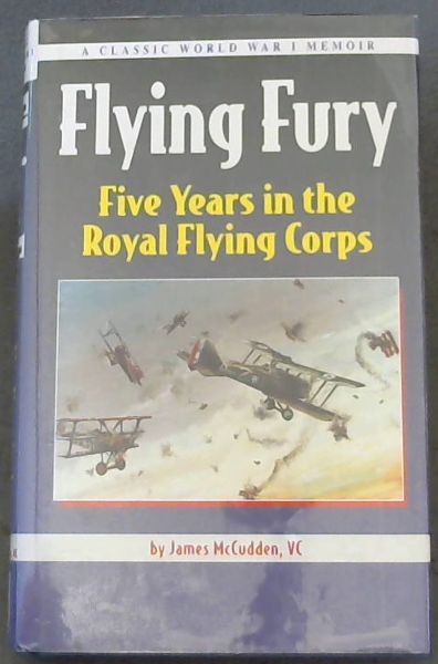 Flying Fury; Five Years in the Royal Flying Corps