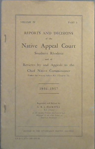 Reports and Decisions of the Native Appeal Court Southern Rhodesia and of reviews by and appeals to the Chief Native Commissioner 1956 - 1957