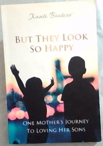 But They Look So Happy : one mother's journey to loving her sons. [signed by author]