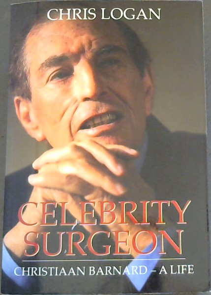 Celebrity Surgeon: Christiaan Barnard - A Life