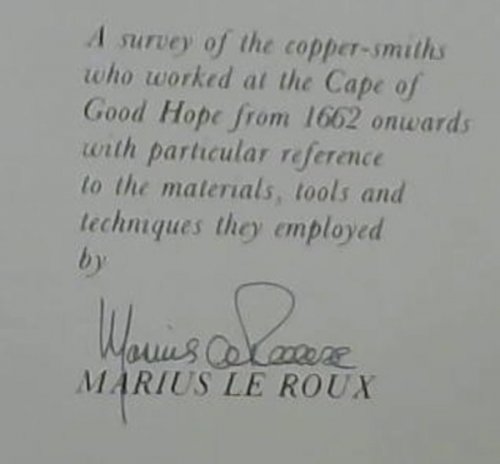 The Cape copper-smith: A survey of the copper-smiths who worked at the Cape of Good Hope from 1662 onwards with particular reference to the materials, tools and techniques they employed