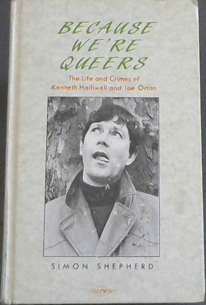 Because Were Queers The Life and Times of Kenneth Halliwell and Joe Orton