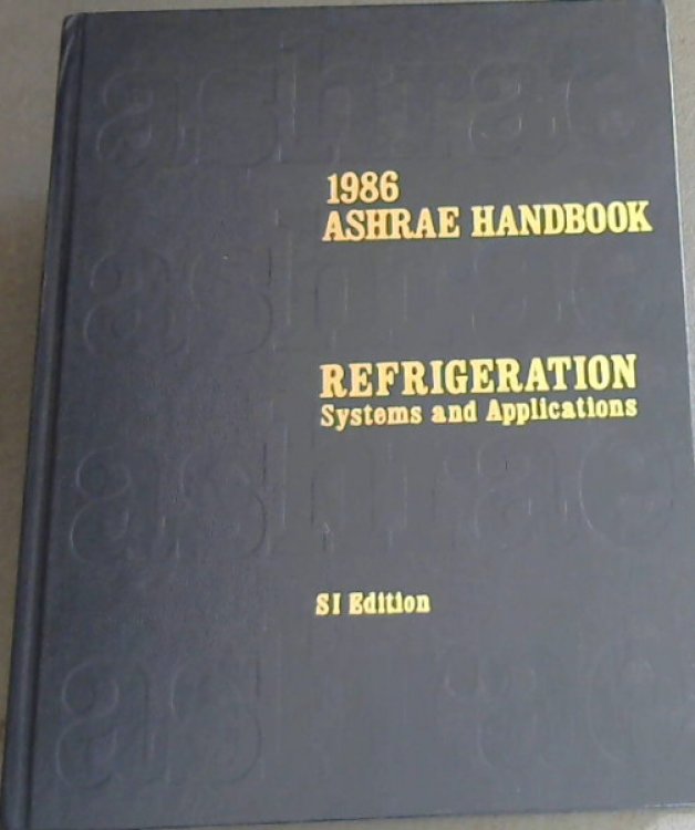 ASHRAE Handbook 1986 Refrigeration Systems and Applications . SI Edition. (American Society of Heating, Refrigerating and Air-Conditioning Engineers)