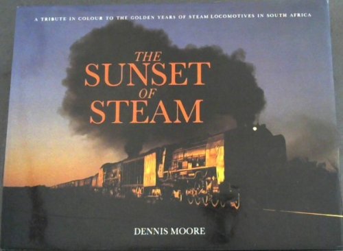 The Sunset of Steam: A Tribute in Colour to the Golden Years of Steam Locomotives in South Africa