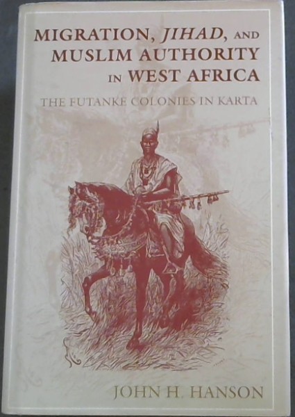 MIGRATION, JIHAD, AND MUSLIM AUTHORITY IN WEST AFRICA - The Futanke Colonies in Karta