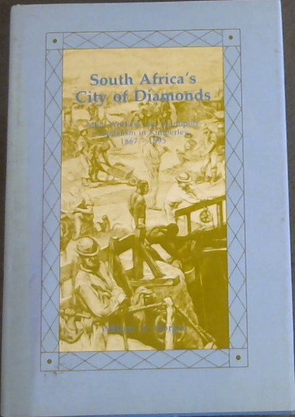 South Africa's City of Diamonds Mine Workers and Monopoly Capitalism in Kimberley, 1867-1895