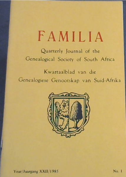 Familia : Quarterly Journal of the Genealogical Society of South Africa ; Kwartaalblad van die Genealogiese Genootskap van Suid-Afrika. : Year 22, No. 1 Only, ; 1985