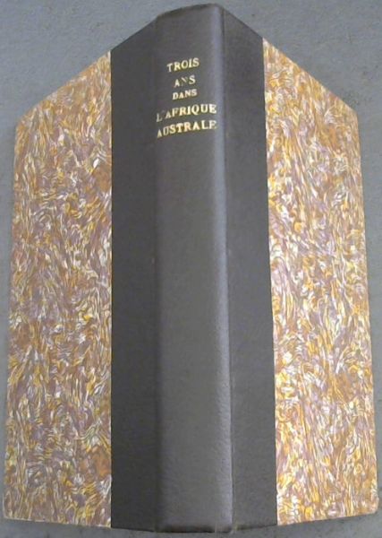 Trois Ans dans L'Afrique Australe - Le Pays des Matabeles - Debuts de la Mission du Zambese: Lettres des Peres H Depelchin et Ch Croonenberghs, SJ, 1879, 1880, 1881