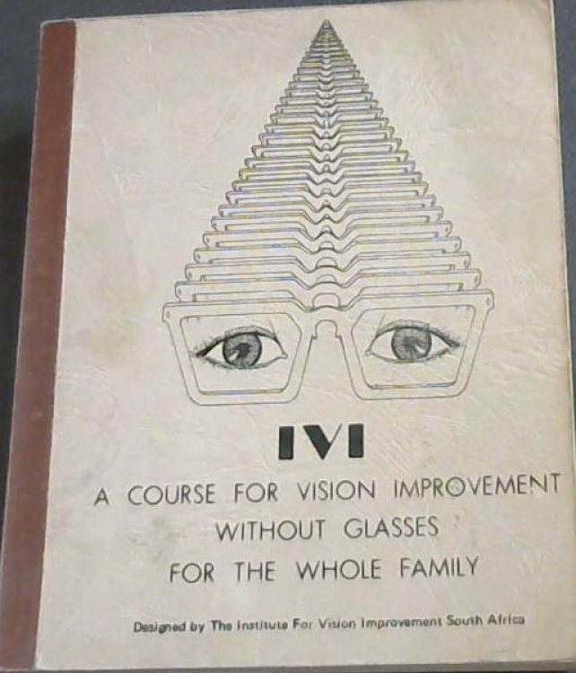 I.V.I. A Course for Vision Improvement Without Glasses for the Whole Family