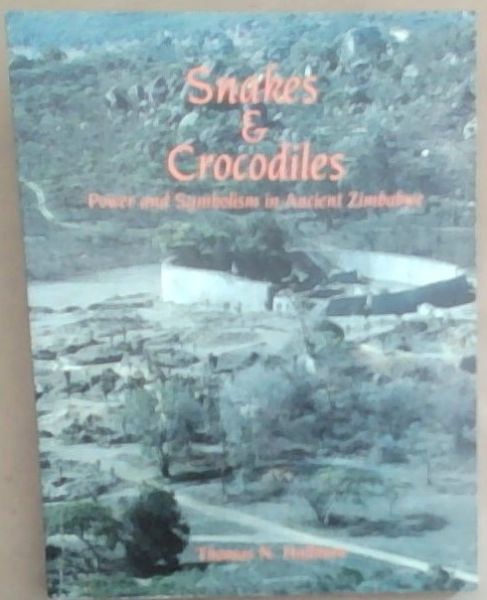 Snakes and Crocodiles : Power and Symbolism in Ancient Zimbabwe