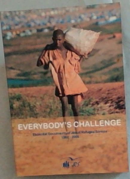 Everybody's Challenge: Essential Documents of Jesuit Refugee Service, 1980-2000