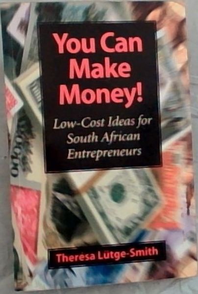 You Can Make Money: Low-cost Ideas for South African Entrepreneurs
