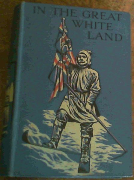 In The Great White Land : A Tale of the Antarctic Ocean