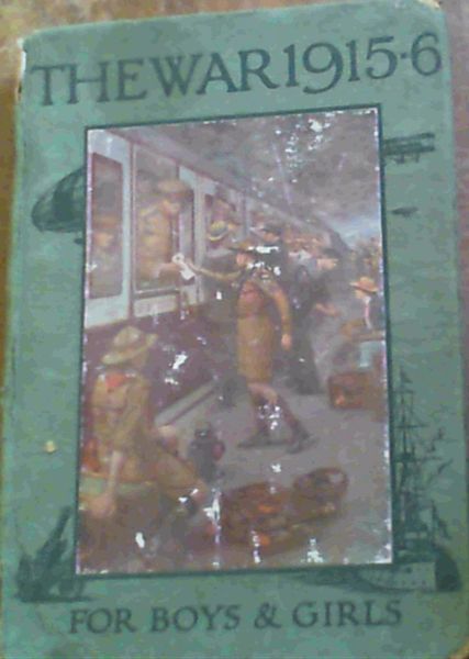 The War, 1915-6 : A history and an Explanation for Boys and Girls Vol IV from June 1915 to February 1916