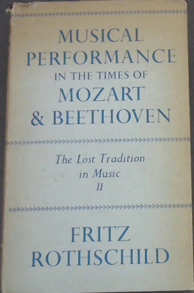 Musical Perfomance in the Times of Mozart & Beethoven : The Lost Tradition in Music Vol. 2 ONLY