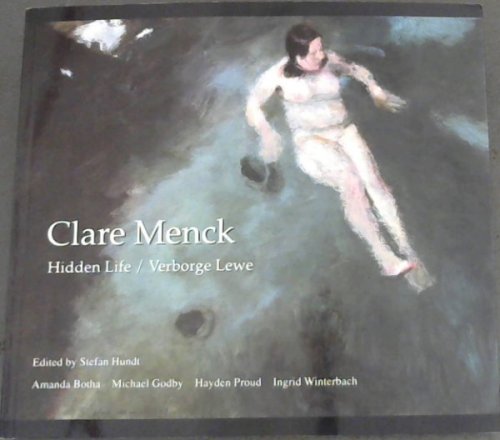 Clare Menck: Hidden Life/ Verborge Lewe - Twenty Years of Painting (1990-2010) / Twintig Skilderjare (1990-2010)