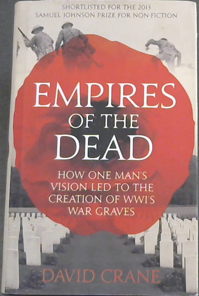 Empires of the Dead: How One Man's Vision Led to the Creation of WWI's War Graves