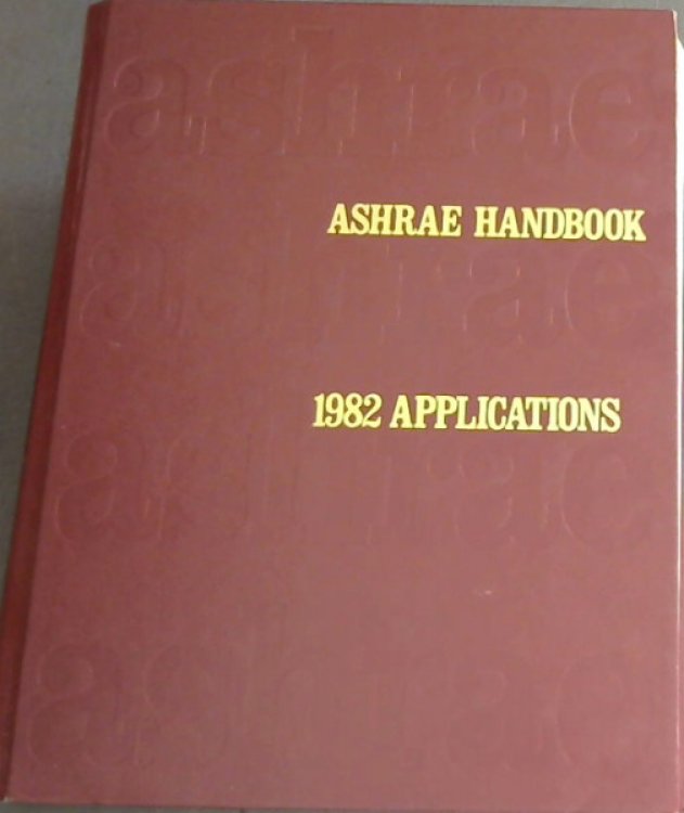 ASHRAE Handbook 1982 Applications (American Society of Heating, Refrigerating and Air-Conditioning Engineers)