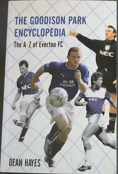 The Goodison Park Encyclopedia: An A-Z of Everton FC