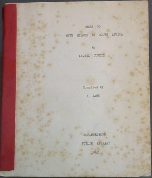 Index to With Milner in South Africa by Lionel Curtis