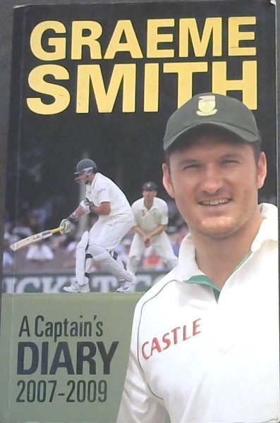 Graeme Smith: A Captain's diary 2007 - 2009