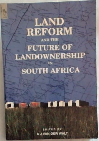 Land reform and the future of landownership in South Africa: Papers read at a seminar presented by the Department of Private Law of the University of South Africa on 2 November 1990