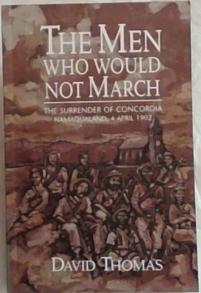Men Who Would Not March: The Surrender of Concordia, Namaqualand, 4 April 1902